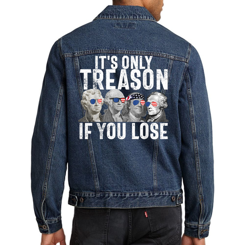 It's Only Treason If You Lose Founding Fathers 4th Of July T Shirt Men Denim Jacket | Artistshot