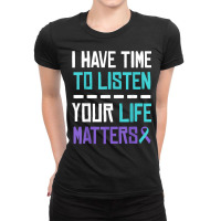 I Have Time To Listen Your Life Matters Mental Health T Shirt Ladies Fitted T-shirt | Artistshot