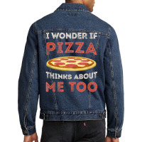 I Wonder If Pizza Thinks About Me Too Funny Dough Crust T Shirt Men Denim Jacket | Artistshot