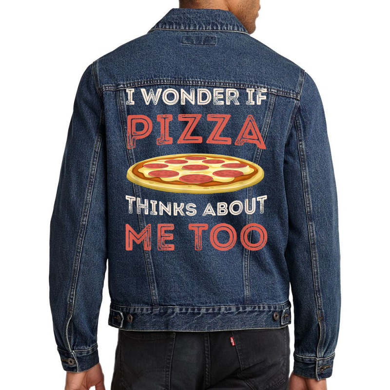 I Wonder If Pizza Thinks About Me Too Funny Dough Crust T Shirt Men Denim Jacket | Artistshot