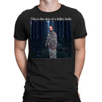 This Is The Skin Of A Killer Bella Meme T-shirt | Artistshot