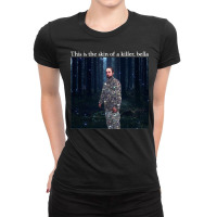 This Is The Skin Of A Killer Bella Meme Ladies Fitted T-shirt | Artistshot