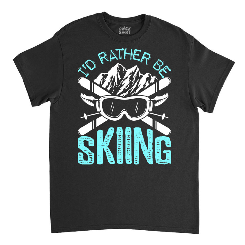 I D Rather Be Skiing Funny Gift, Skater Sports Wear Classic T-shirt by Tisha Brown | Artistshot