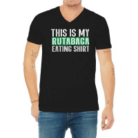 This Is My Rutabaga Eating T Shirt V-neck Tee | Artistshot