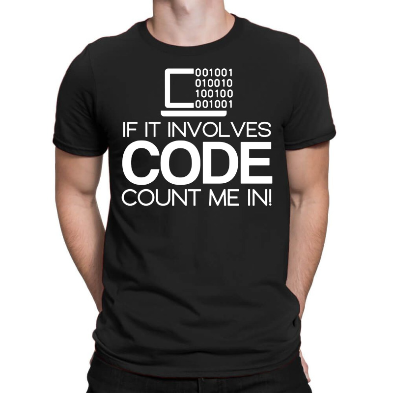 If It Involves Code Count Me In Computers Nerd Coding T-shirt | Artistshot