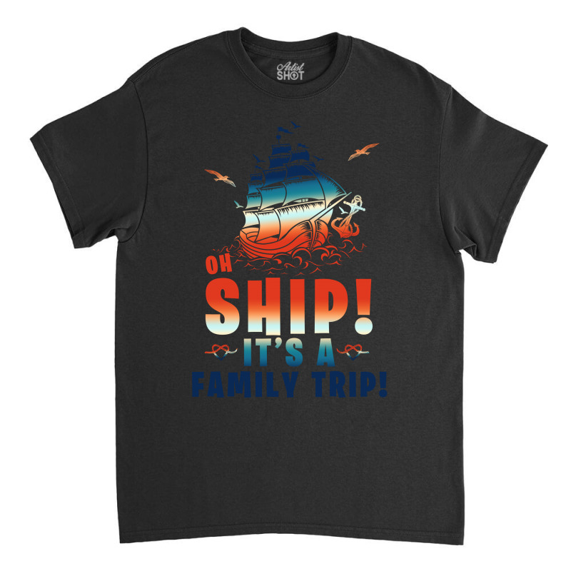 Oh Ship It's A Family Trip Marine Classic T-shirt by autlu2024 | Artistshot