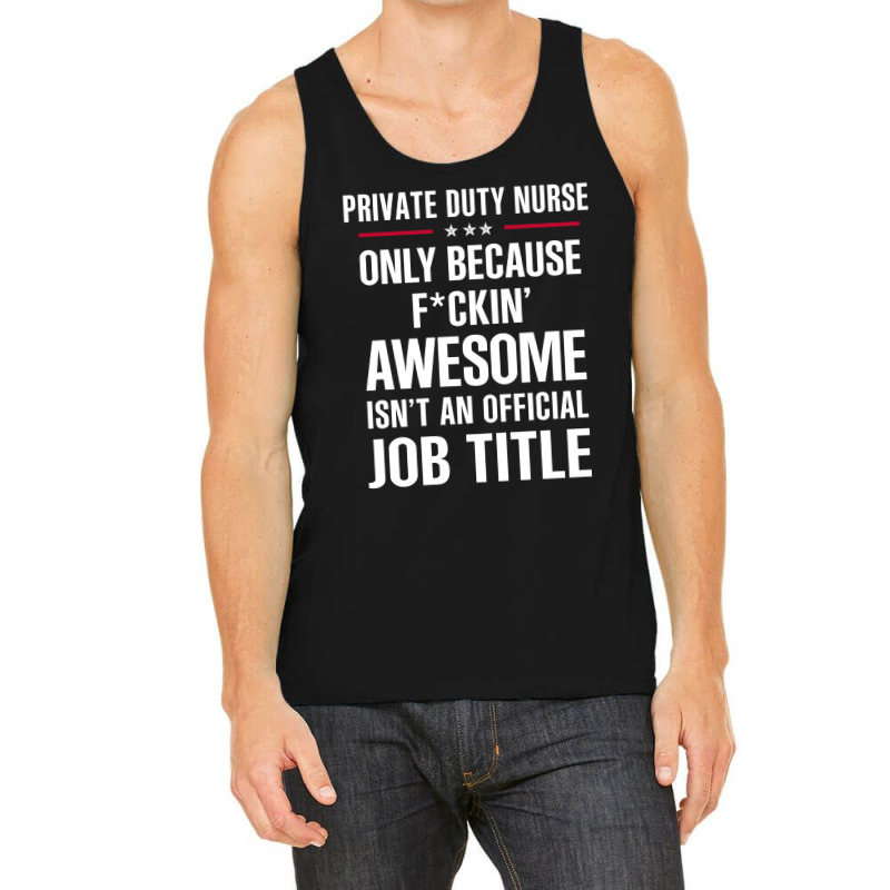 Gift For F Ckin' Awesomw Private Duty Nurse Tank Top by thanchashop | Artistshot