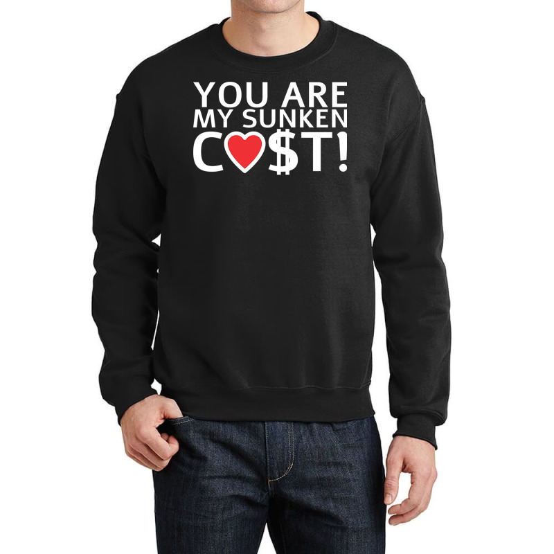 You Are My Sunken Cost   Economist Valentines Day Gift Crewneck Sweatshirt by cm-arts | Artistshot