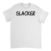 Slacker Classic T-shirt | Artistshot