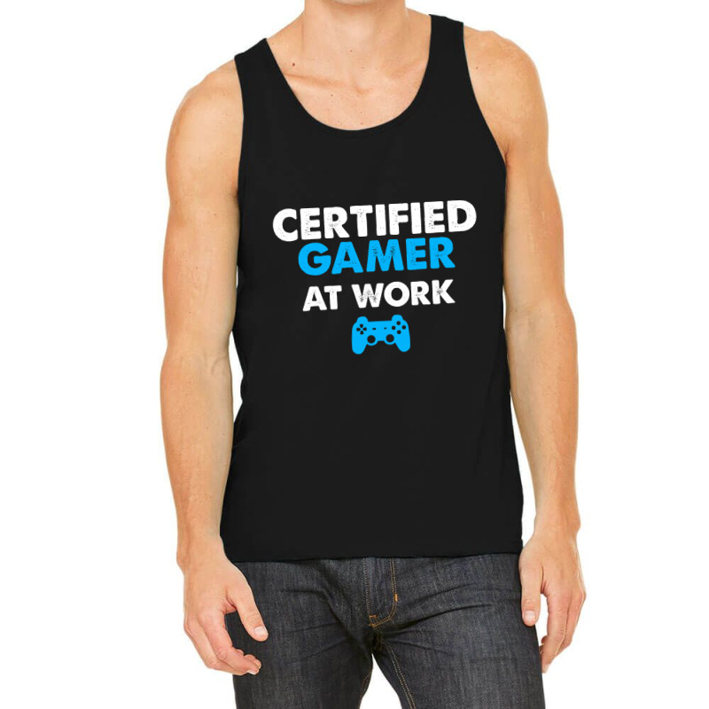 Certified Gamer At Work Funny Video Games Gamer Gifts Tank Top by EricWade | Artistshot