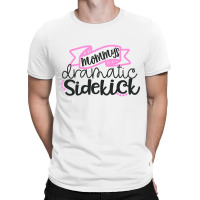 Mommy's Dramatic Sidekick T-shirt | Artistshot