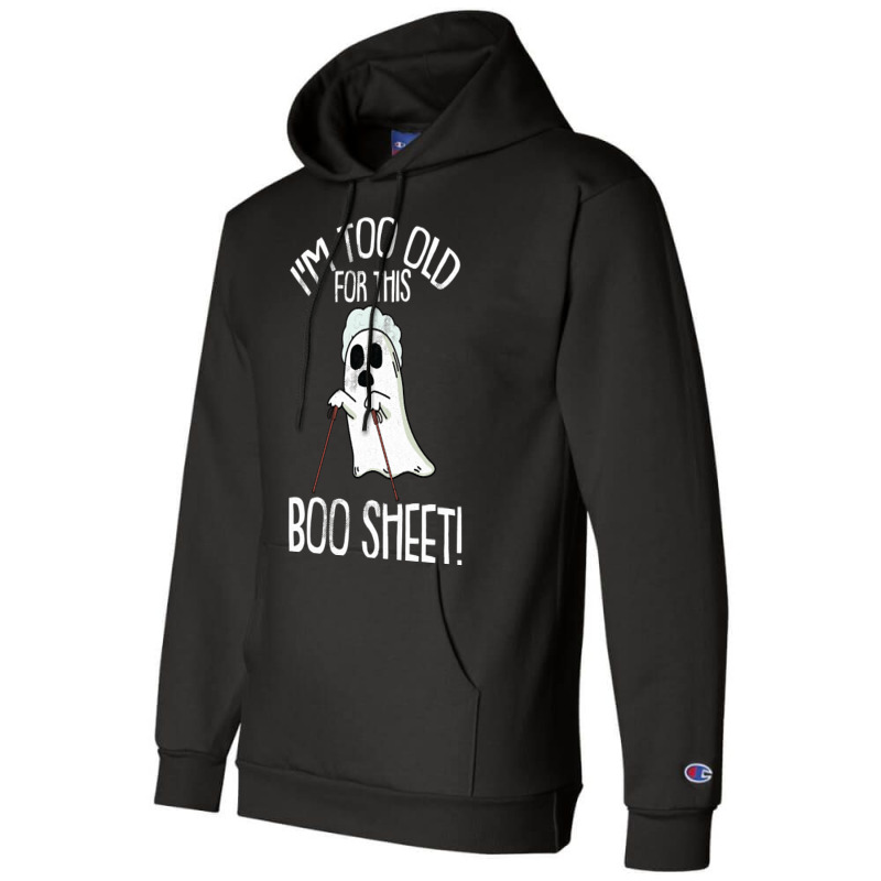 Im Too Old For This Boo Sheet Lazy Halloween Costume Ghost Champion Hoodie | Artistshot