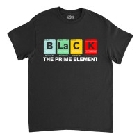 Black The Prime Element Black History Month Periodic Table Classic T-shirt | Artistshot