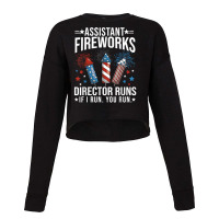 Assistant Fireworks Director Shirt If I Run You Run 4th July T Shirt Cropped Sweater | Artistshot