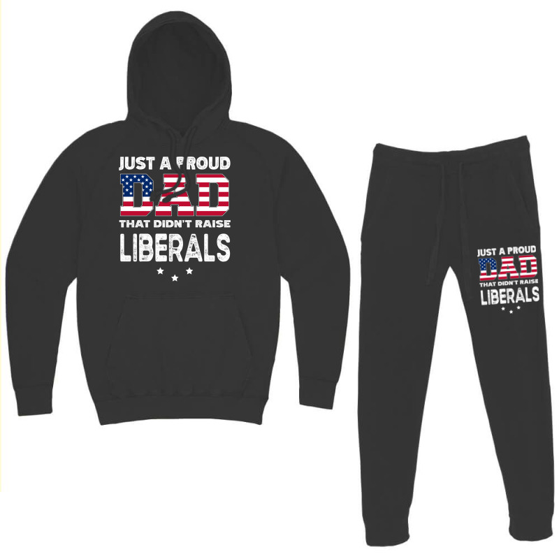 Just A Proud Dad That Didn't Raise Liberals Long Sleeve T Shirt Hoodie & Jogger Set | Artistshot