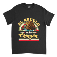 El Abuelo Mas Chingon Funny Mexican Flag Cool Grandpa Regalo Classic T-shirt | Artistshot