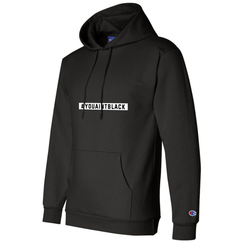 You Aint Black Politics Champion Hoodie | Artistshot