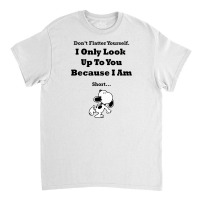 I Only Look Up To You Because I'm Short Classic T-shirt | Artistshot