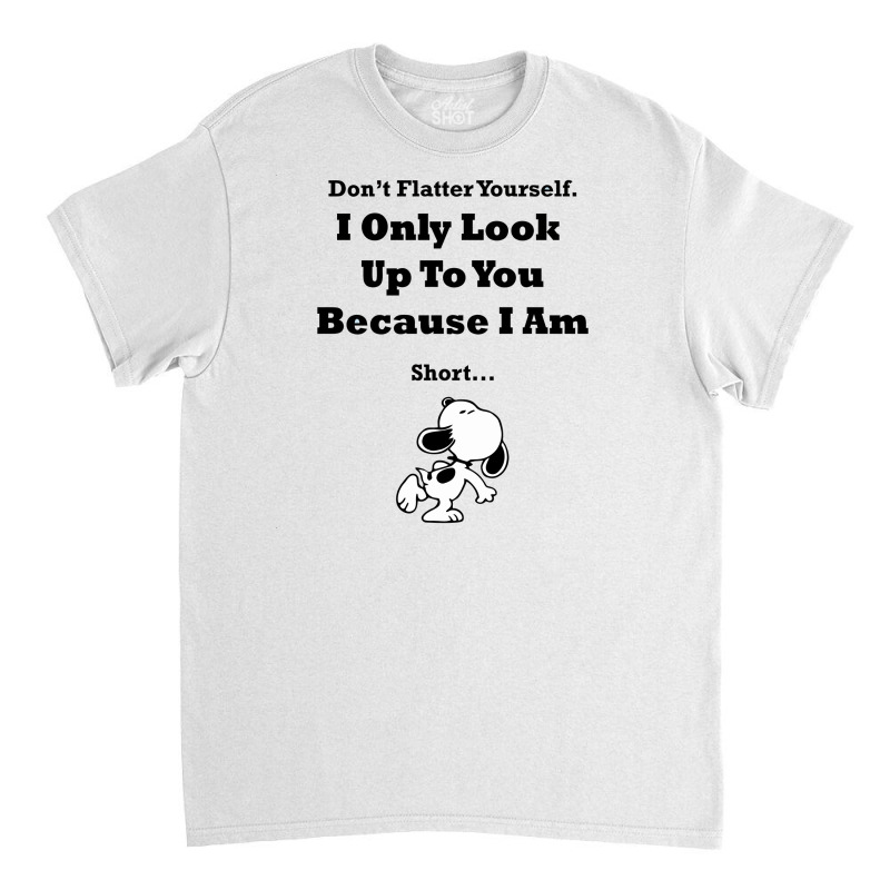 I Only Look Up To You Because I'm Short Classic T-shirt | Artistshot