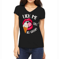 Lick Me Till Ice Cream Funny Pun Ice Cream T Shirt Women's V-neck T-shirt | Artistshot