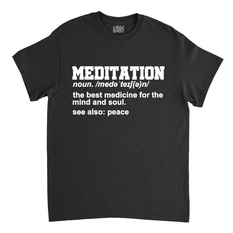 Meditation Noun Definition Meditate Relaxation Spiritual Classic T-shirt by AnaMercedesContreras | Artistshot