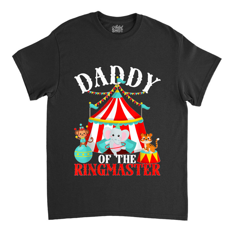 Mens Daddy Of The Ringmaster Kids Carnival Party Bday Matching Classic T-shirt by AnaMercedesContreras | Artistshot