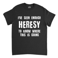 Inquisition Enough Heresy Inquisitor Meme Quotes Tabletop Wargaming Ne Classic T-shirt | Artistshot