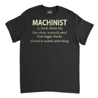 Cnc Machinist Definition Funny Engineers Machinist T Shirt Classic T-shirt | Artistshot