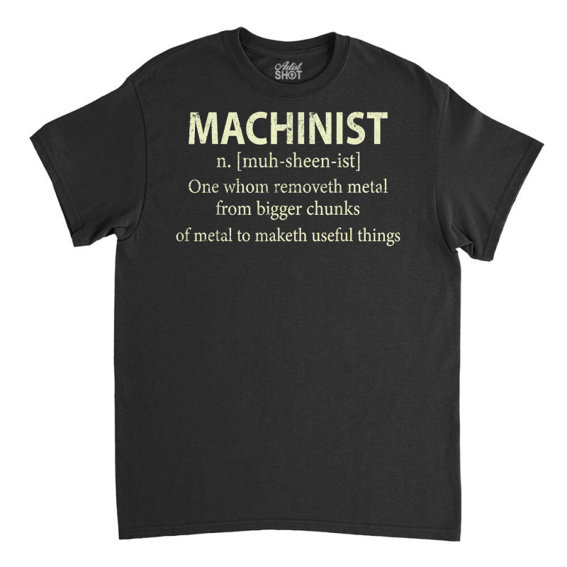 Cnc Machinist Definition Funny Engineers Machinist T Shirt Classic T-shirt | Artistshot