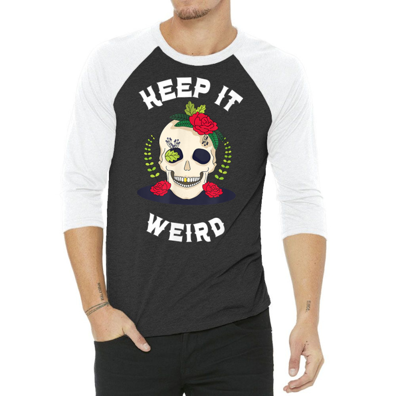 Keep It Weird – Halloween Creepy Skull Spooky Calavera T Shirt 3/4 Sleeve Shirt by cm-arts | Artistshot