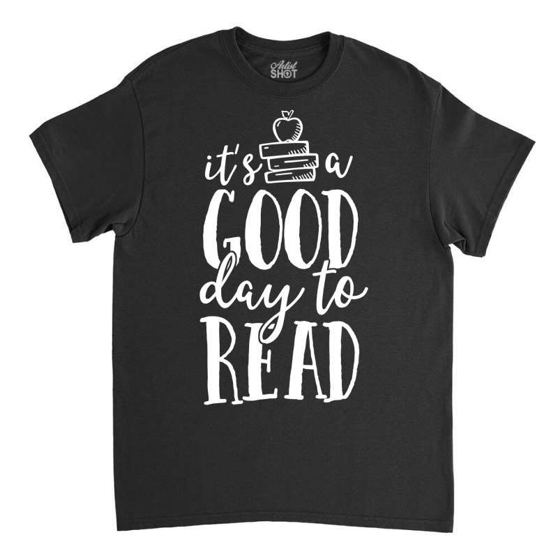 It S A Good Day To Read Teacher School Librarian Book Lover Classic T-shirt | Artistshot