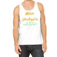 Alive Because Of Dialysis Kidney Disease Awareness Tank Top | Artistshot