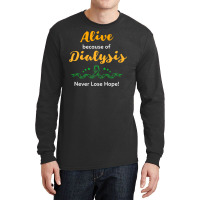 Alive Because Of Dialysis Kidney Disease Awareness Long Sleeve Shirts | Artistshot