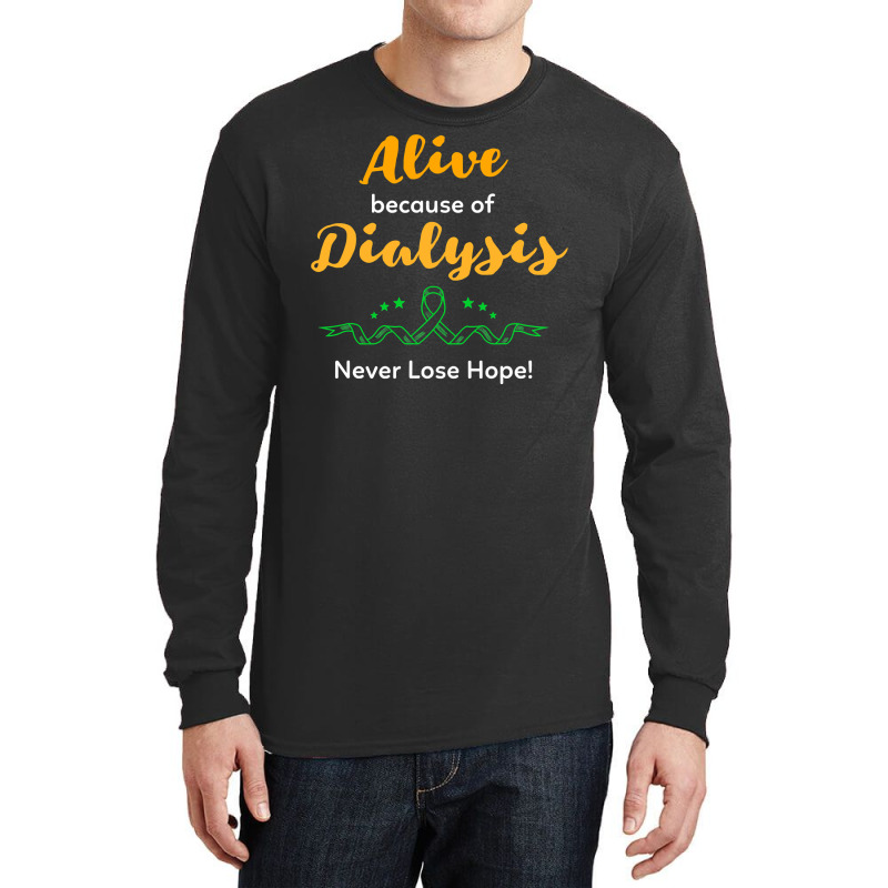 Alive Because Of Dialysis Kidney Disease Awareness Long Sleeve Shirts by badieu97 | Artistshot