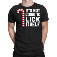 It S Not Going To Lick Itself Christmas Candy Cane T T-shirt | Artistshot