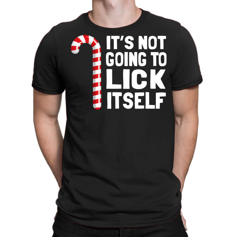 It S Not Going To Lick Itself Christmas Candy Cane T T-Shirt by Tisha Brown | Artistshot