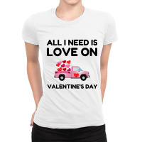 Valentine's Day All I Need Is Love Ladies Fitted T-shirt | Artistshot