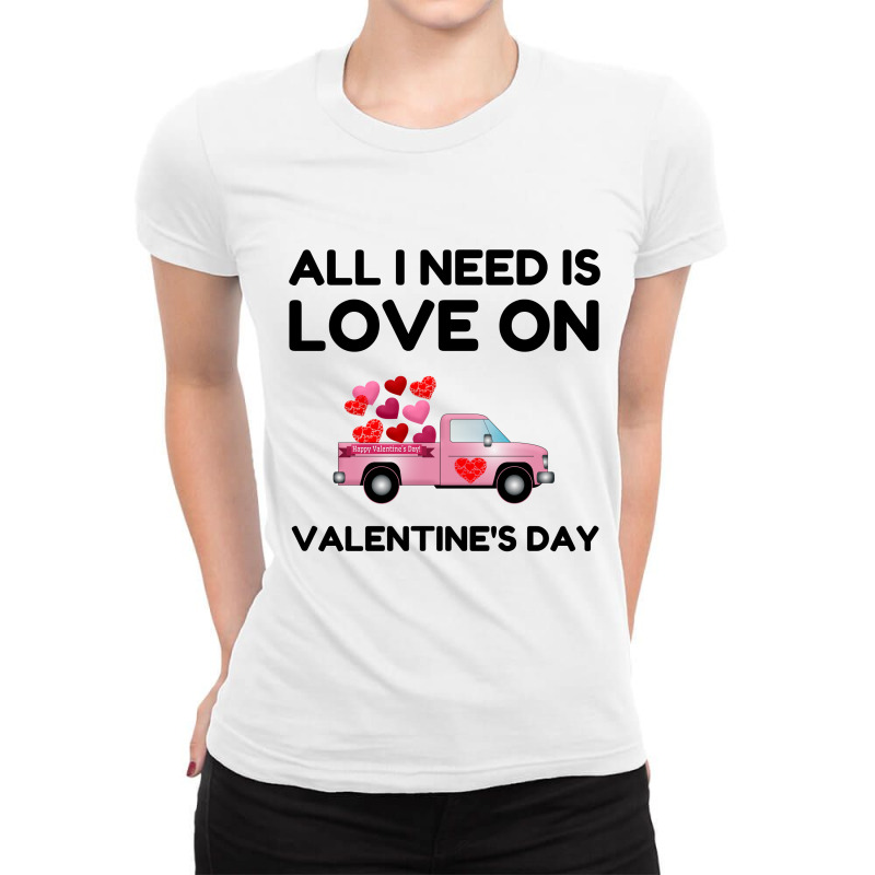 Valentine's Day All I Need Is Love Ladies Fitted T-Shirt by Perfect Designers | Artistshot