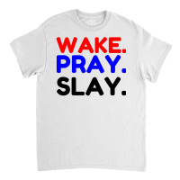 Wake Pray Slay Classic T-shirt | Artistshot