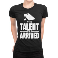 The Talent Has Arrived, Funny Cornhole Men Cornhole Grandpa T Shirt Ladies Fitted T-shirt | Artistshot