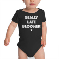 Really Late Bloomer (white Letters)   Artsy Fashion T Shirt Baby Bodysuit | Artistshot