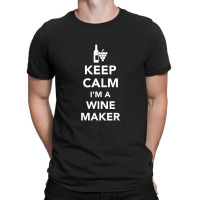 Keep Calm I'm A Winemaker, Winemaker T-shirt | Artistshot