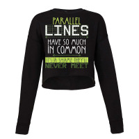 Parallel Lines Have So Much In Common Math Lovers Teacher Cropped Sweater | Artistshot