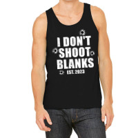 Mens I Don't Shoot Blanks Dad To Be Dad Promoted To Daddy 2023 T Shirt Tank Top | Artistshot