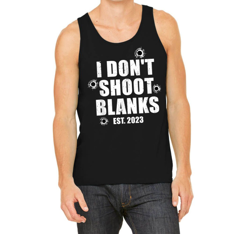 Mens I Don't Shoot Blanks Dad To Be Dad Promoted To Daddy 2023 T Shirt Tank Top by cm-arts | Artistshot