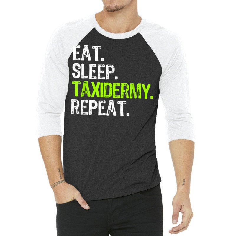 Eat Sleep Taxidermy Repeat Taxidermist Funny T Shirt 3/4 Sleeve Shirt by cm-arts | Artistshot