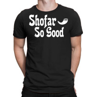 Shofar So Good Rosh Hashanah Jewish New Year Funny T Shirt T-shirt | Artistshot