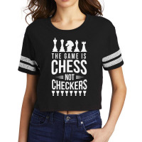 The Game Is Chess Not Checkers Grandmaster Gift Scorecard Crop Tee | Artistshot