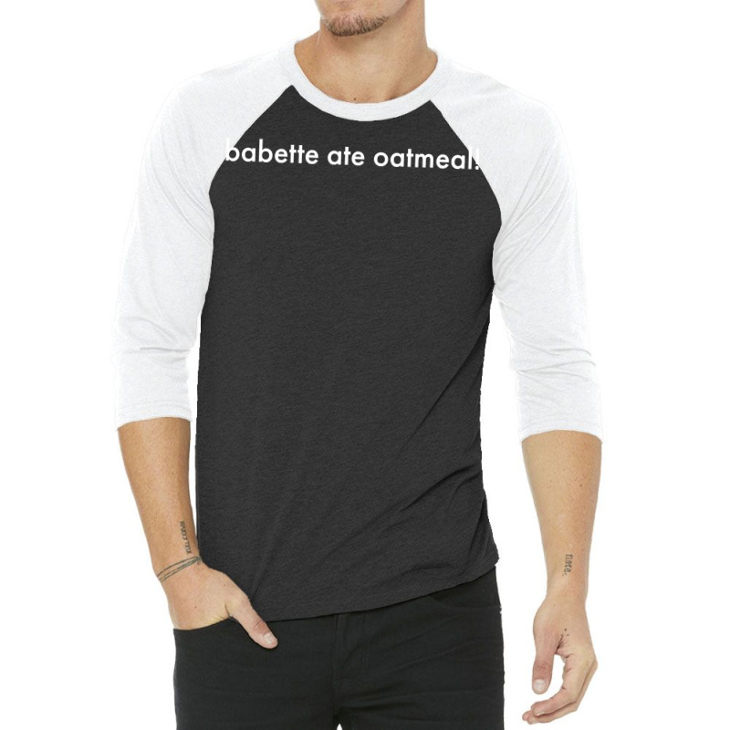 Babette Ate Oatmeal 3/4 Sleeve Shirt | Artistshot