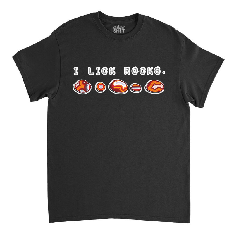 I Lick Rocks Agate Collector Classic Classic T-shirt by cm-arts | Artistshot